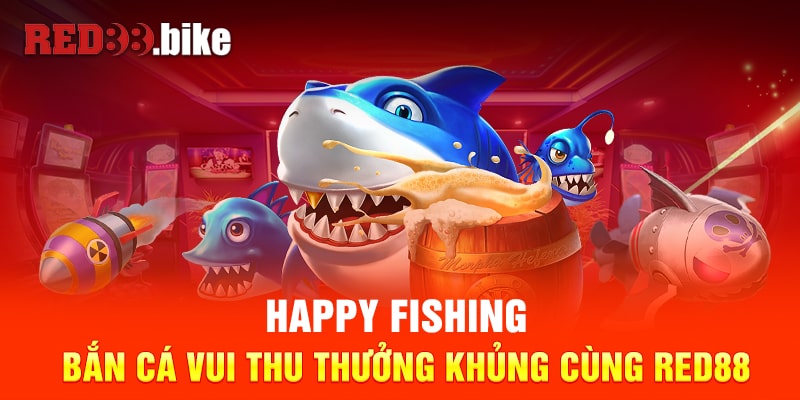 Happy Fishing: Bắn Cá Vui Thu Thưởng Khủng Cùng RED88